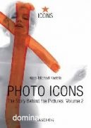 Photo Icons II (1928-1991) - The Story Behind the Pictures