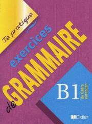 Je partique - exercices de grammaire B1 Cahier