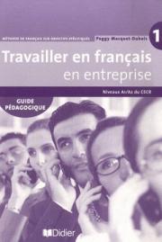 Travailler en Francais en Entreprise A1/A2 Guide Pedagogique